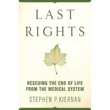 Last Rights: Rescuing the End of Life from the Medical System