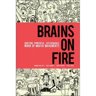 Brains on Fire: Igniting Powerful, Sustainable, Word of Mouth Movements