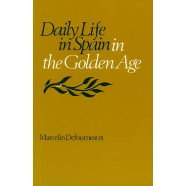 Daily Life in Spain in the Golden Age
