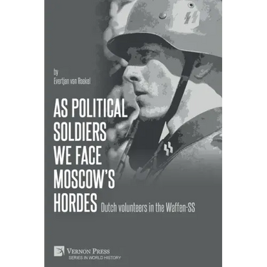 As political soldiers we face Moscow's hordes: Dutch volunteers in the Waffen-SS