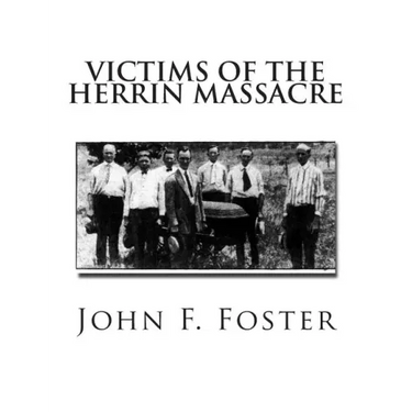 Victims of the Herrin Massacre: The dead and survivors of the Herrin Mine War of June 21st and 22nd, 1922