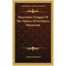 Decorative Designs of the Ojibwa of Northern Minnesota