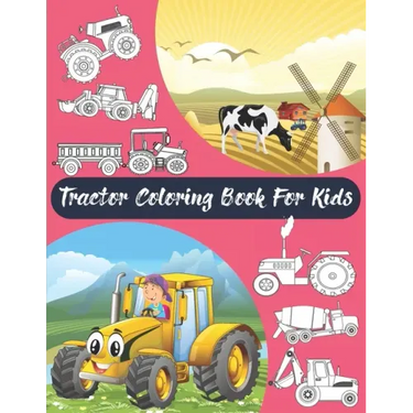 Tractor Coloring Book For Kids: Big & Simple Images For Boys & Girls, Toddlers, Preschoolers, Ages 2 3 4 5 6 7 8, Funny Activity Book.