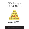We're Having a REORG - Now What?: Managing Through Turbulent Times at Work