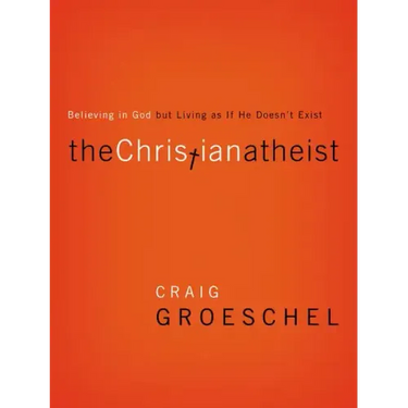 The Christian Atheist: Believing in God But Living as If He Doesn't Exist