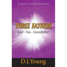 Three Fathers: God, You, Grandfather: A Dad's Devotional