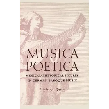 Musica Poetica: Musical-Rhetorical Figures in German Baroque Music