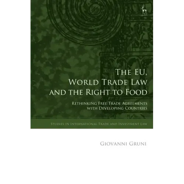 The EU, World Trade Law and the Right to Food: Rethinking Free Trade Agreements with Developing Countries