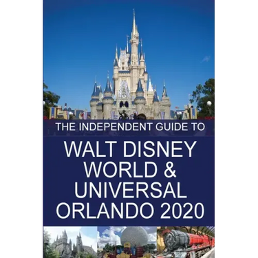 The Independent Guide to Walt Disney World and Universal Orlando 2020