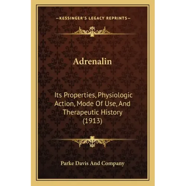 Adrenalin: Its Properties, Physiologic Action, Mode Of Use, And Therapeutic History (1913)