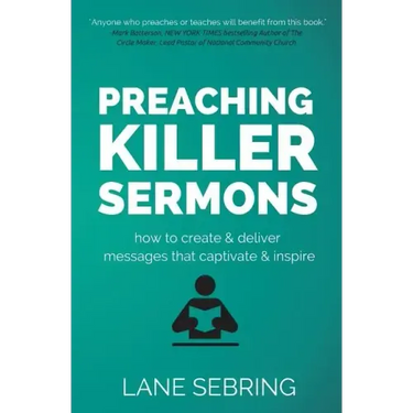 Preaching Killer Sermons: How to Create and Deliver Messages that Captivate and Inspire