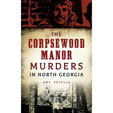 The Corpsewood Manor Murders in North Georgia