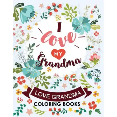 I love my Grandma: Love Grandma Coloring Book The Best Quotes on the Flower and Heart for Grandmother