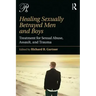 Healing Sexually Betrayed Men and Boys: Treatment for Sexual Abuse, Assault, and Trauma