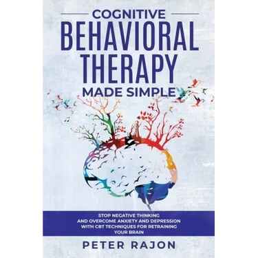 Cognitive Behavioral Therapy Made Simple: Stop negative thinking and overcome anxiety and depression with CBT techniques for retraining your brain
