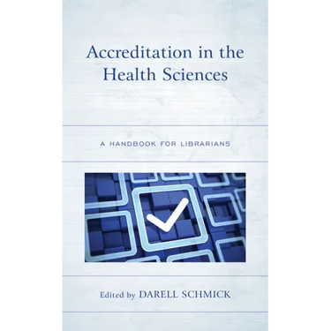 Accreditation in the Health Sciences: A Handbook for Librarians