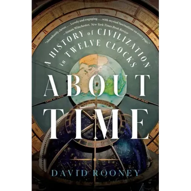 About Time: A History of Civilization in Twelve Clocks