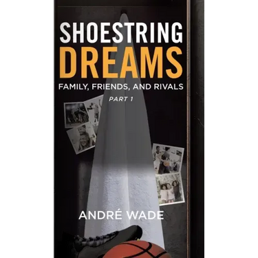 Shoestring Dreams: Part 1: Family, Friends, and Rivals