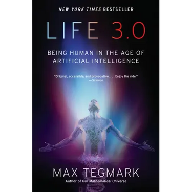 Life 3.0: Being Human in the Age of Artificial Intelligence