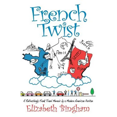 French Twist: A Refreshingly Frank Travel Memoir by a Modern American Puritan