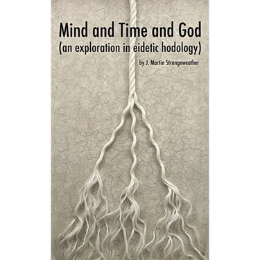 Mind and Time and God (an exploration in eidetic hodology)