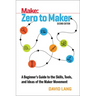 Zero to Maker: A Beginner's Guide to the Skills, Tools, and Ideas of the Maker Movement