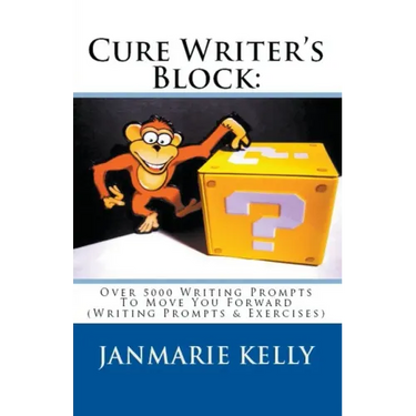 Cure Writer's Block: Over 5000 Writing Prompts To Move You Forward (Writing Prompts & Exercises)