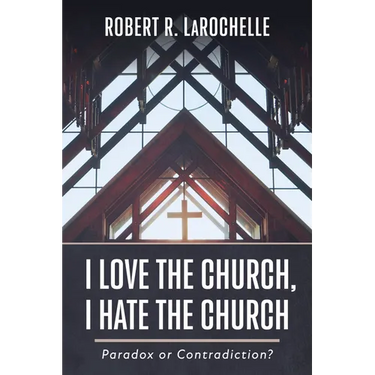 I Love the Church, I Hate the Church: Paradox or Contradiction?
