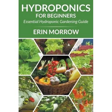 Hydroponics For Beginners: Essential Hydroponic Gardening Guide
