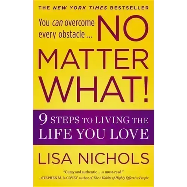 No Matter What!: 9 Steps to Living the Life You Love
