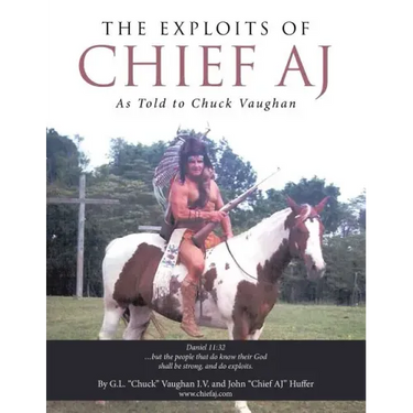 The Exploits of Chief Aj: As Told to Chuck Vaughan