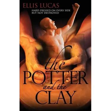 The Potter and the Clay: Hard Pressed on Every Side but Not Destroyed