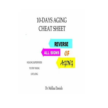 10-Days Aging Cheat-Sheet: REVERSE ALL SIGNS OF AGING: : Natural Anti-Aging Foods and Drinks: Healing Superfoods to Stay Young Live Long