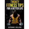 Twenty Fitness Tips: For A Better Life