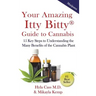 Your Amazing Itty Bitty Guide to Cannabis: 15 Key Steps to Understanding the Many Benefits of the Cannabis Plant
