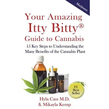 Your Amazing Itty Bitty Guide to Cannabis: 15 Key Steps to Understanding the Many Benefits of the Cannabis Plant