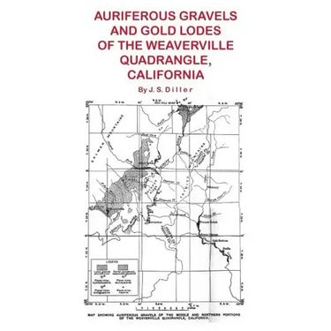 Auriferous Gravels and Gold Lodes of the Weaverville Quadrangle, California