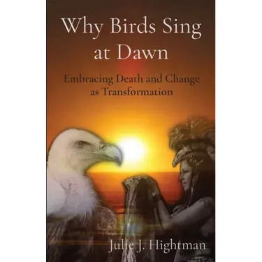Why Birds Sing at Dawn: Embracing Death and Change as Transformation