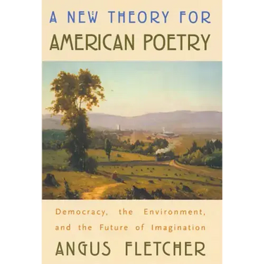 A New Theory for American Poetry: Democracy, the Environment, and the Future of Imagination