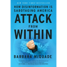 Attack from Within: How Disinformation Is Sabotaging America