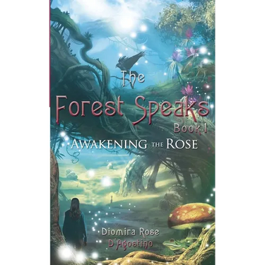 The Forest Speaks: Book 1 Awakening the Rose