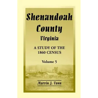 Shenandoah County, Virginia: A Study of the 1860 Census, Volume 5