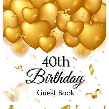 40th Birthday Guest Book: Keepsake Gift for Men and Women Turning 40 - Hardback with Funny Gold Balloon Hearts Themed Decorations and Supplies, Person
