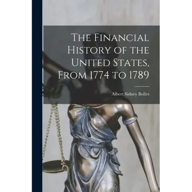 The Financial History of the United States, From 1774 to 1789