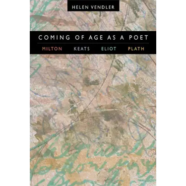 Coming of Age as a Poet: Milton, Keats, Eliot, Plath