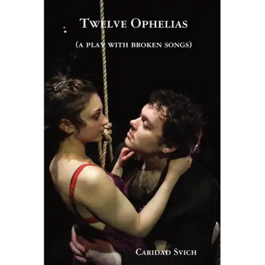 Twelve Ophelias (a play with broken songs)