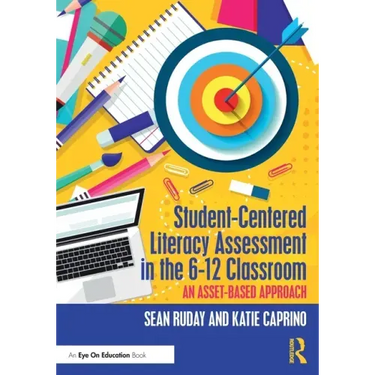 Student-Centered Literacy Assessment in the 6-12 Classroom: An Asset-Based Approach