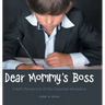 Dear Mommy's Boss: A Kid's Perspective of the Corporate Workplace