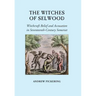 The Witches of Selwood: Witchcraft Belief and Accusation in Seventeenth-Century Somerset