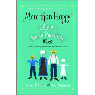 More Than Happy: The Wisdom of Amish Parenting